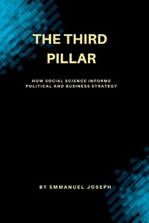 The Third Pillar, How Social Science Informs Political and Business Strategy