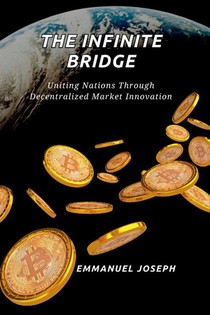 The Infinite Bridge, Uniting Nations Through Decentralized Market Innovation