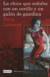 La Chica Que Soñaba Con Un Cerillo Y Un Galon de Gasolina (Serie Millennium 2): The Girl Who Played with Fire