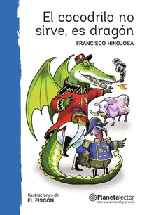 Hinojosa, F: Cocodrilo No Sirve, Es Dragón (Obra de Teatro)