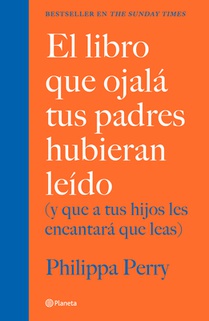 El Libro Que Ojalá Tus Padres Hubieran Leído: (Y Que a Tus Hijos Les Encantará Que Leas) / The Book You Wish Your Parents Had Read