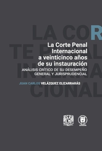 La Corte Penal Internacional a veinticinco años de su instauración. Análisis crítco de su desempeño general y jurisprudencial