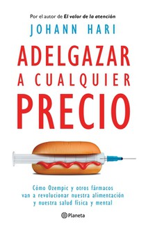 Adelgazar a Cualquier Precio: Cómo Los Nuevos Fármacos Contra La Obesidad Van a Revolucionar Nuestra Alimentación Y Nuestra Salud Física Y Mental / Ma