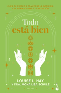 Todo Está Bien: Tú Puedes Curar Tu Cuerpo a Través de la Medicina, Las Afirmaciones Y La Intuición / All Is Well