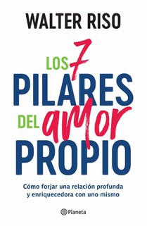 Riso, W: 7 Pilares del Amor Propio: Cómo Forjar Una Relación