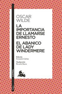 La Importancia de Llamarse Ernesto. El Abanico de Lady Windermere (Obra de Teatro) / The Importance of Being Earnest. Lady Windermere's Fan (a Play)