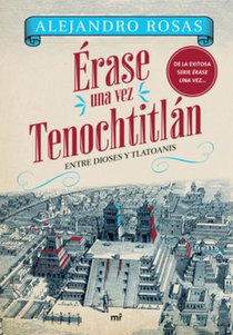 Érase Una Vez Tenochtitlán: Entre Dioses Y Tlatoanis / Once Upon a Time in Tenochtitlán: Among Gods and Tlatoanis