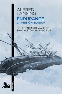 Endurance. La Prisión Blanca: El Legendario Viaje de Shackleton Al Polo Sur / Endurance: Shackleton's Incredible Voyage