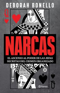 Narcas: El Ascenso Al Poder de Las Jefas Seretas del Crimen Organizado / Narcas: The Secret Rise of Women in Latin America's Cartels