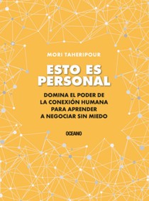 Esto Es Personal: Cómo Aprovechar El Poder de la Conexión Para Negociar Sin Miedo