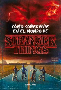 Stranger Things.: Cómo Sobrevivir En El Mundo de Stranger Things (Nueva Edición Rústica)