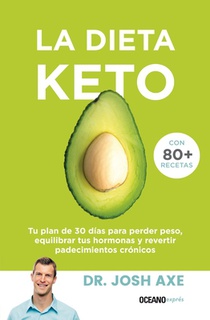 La Dieta Keto: Tu Plan de 30 Días Para Perder Peso, Equilibrar Tus Hormonas Y Revertir Padecimientos Crónicos