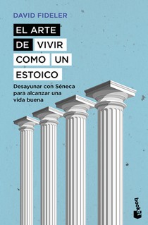 El Arte de Vivir Como Un Estoico: Desayunar Con Séneca Para Alcanzar Una Vida Buena / Breakfast with Seneca