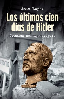 Los Últimos Cien Días de Hitler: Crónica del Apocalipsis / Hitler, the Last 100 Days