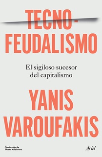 Tecnofeudalismo: El Sigiloso Sucesor del Capitalismo / Technofeudalism: What Killed Capitalism