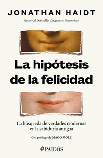 La Hipótesis de la Felicidad: La Búsqueda de Verdades Modernas En La Sabiduría Antigua / The Happiness Hypothesis: Finding Modern Truth in Ancient Wis