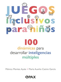 Juegos Inclusivos Para Niños / Inclusive Games for Kids: 100 Dinámicas Para Desarrollar Inteligencias Múltiples / 100 Dynamics to Develop Multiple Int