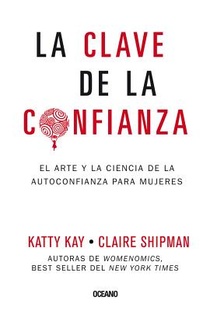 La Clave de la Confianza: El Arte Y La Ciencia de la Autoconfianza Para Mujeres