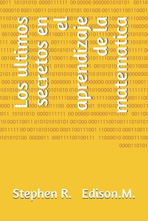 Los ultimos secretos en el aprendizaje de la matematica