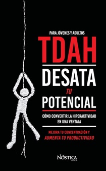 TDAH. Desata tu potencial: Cómo convertir la hiperactividad en una ventaja
