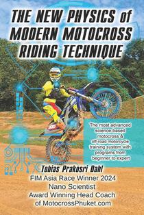 The New Physics of Modern Motocross Riding Technique: The most advanced science-based motocross & off-road motorcycle training system with programs fr