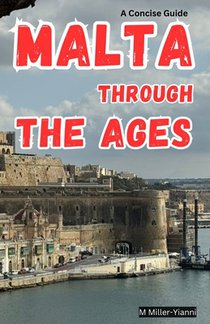 Malta Through the Ages: A Concise Guide