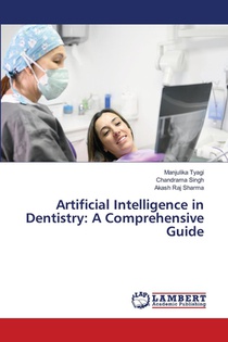 Artificial Intelligence in Dentistry: A Comprehensive Guide