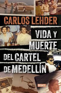 Lehder, C: Vida Y Muerte del Cartel de Medellín / Life and D
