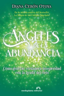 Ángeles de la Abundancia: Cómo generar verdadera prosperidad con la ayuda del cielo