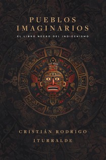 Pueblos imaginarios: El libro negro del indigenismo