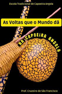 As Voltas Que O Mundo Dá Na Capoeira Angola