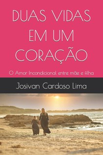 Duas Vidas Em Um Coração: O Amor Incondicional entre mãe e filha