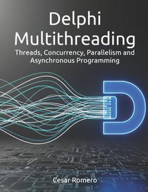 Delphi Multithreading: Threads, Concurrency, Parallelism and Asynchronous Programming