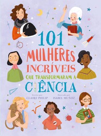 101 Mulheres Incriveis Que Transformaram a Ciencia