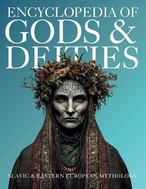 Encyclopedia of Gods & Deities - Slavic & Eastern European Mythology