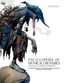 Encyclopedia of Mythical Creatures - Continental European Mythology