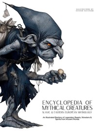Encyclopedia of Mythical Creatures - Slavic & Eastern European Mythology