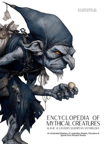 Encyclopedia of Mythical Creatures - Slavic & Eastern European Mythology