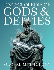 Encyclopedia of Gods & Deities - Global Mythology