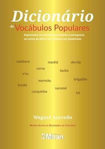 Dicionário de vocábulos populares: Registrados nas Literaturas Brasileira e Portuguesa, em letras da MPB e nas Histórias em Quadrinhos