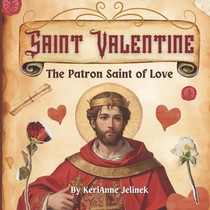 Saint Valentine: The Patron Saint of Love - St. Valentine for Kids, Saint Valentine for Kids, Roman Catholic Saints for Kids, Catholic Saints for Kids