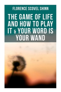 The Game of Life and How to Play It & Your Word is Your Wand: Love One Another: Advices for Verbal or Physical Affirmation