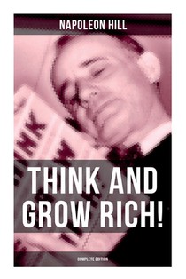 THINK AND GROW RICH! (Complete Edition)