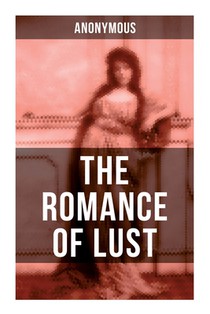 The Romance of Lust: A Victorian Erotica & Pornographic Classic in 4 Volumes
