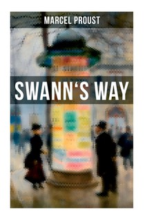 Swann's Way: In Search of Lost Time (Du Côté De Chez Swann) - Philosophical and Aesthetic Masterpiece that Titillated Even Virginia Woolf's Desire for