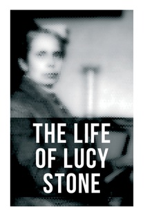 The Life of Lucy Stone