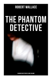 The Phantom Detective: 5 Murder Mysteries in One Volume