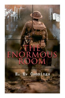 The Enormous Room: World War I Novel: The Green-Eyed Stores