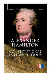 Alexander Hamilton: Constitutional Interpretations