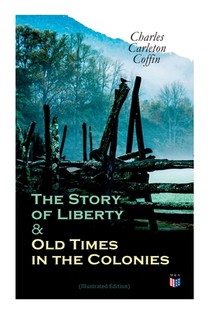 The Story of Liberty & Old Times in the Colonies (Illustrated Edition)